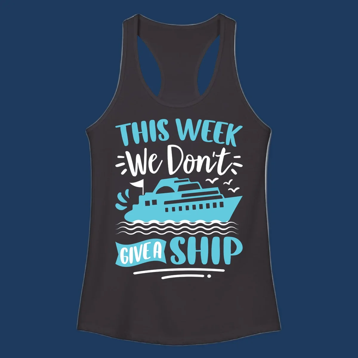 Turquoise cruise ship on ocean waves with text 'We Don't Give A Ship' - funny cruise vacation design