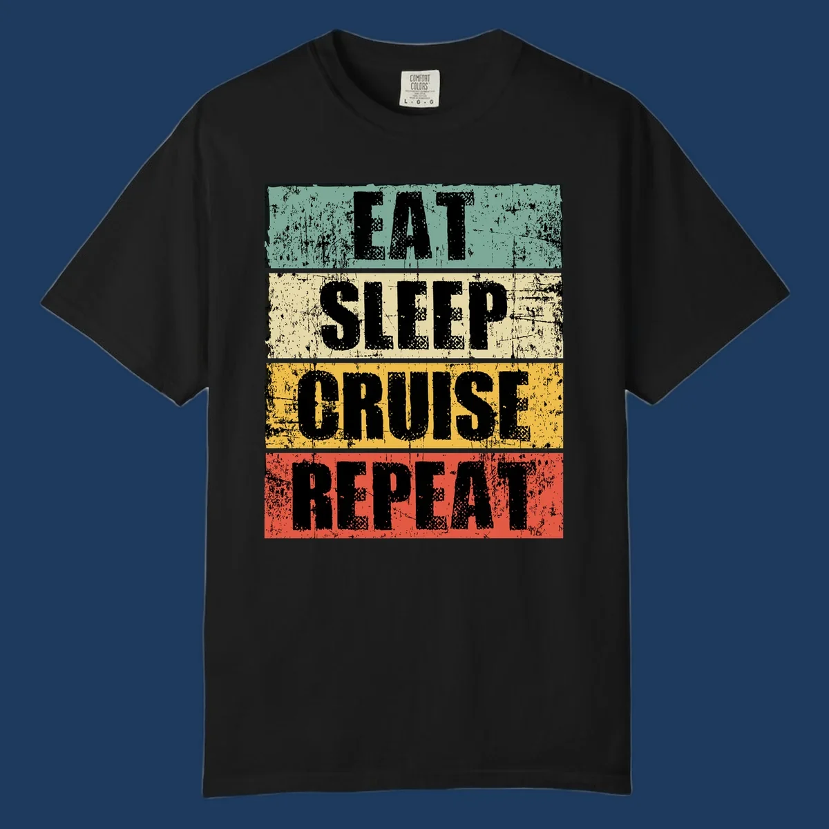Distressed vintage-style design with 'Eat Sleep Cruise Repeat' text in bold letters across teal, cream, gold, and red horizontal stripes