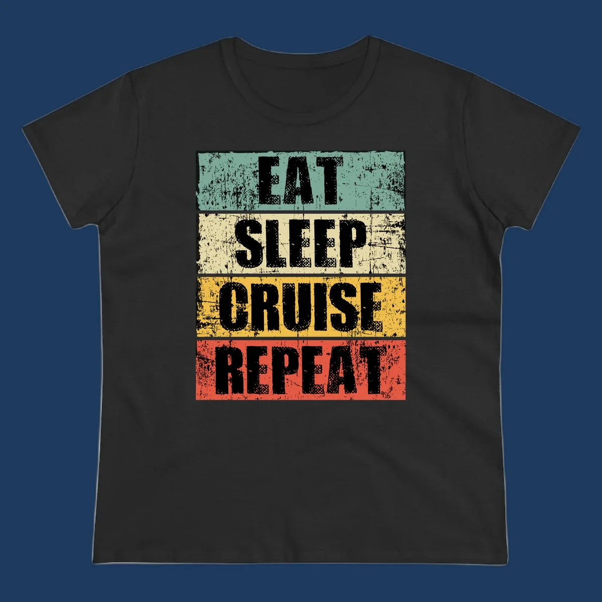Distressed vintage-style design with 'Eat Sleep Cruise Repeat' text in bold letters across teal, cream, gold, and red horizontal stripes