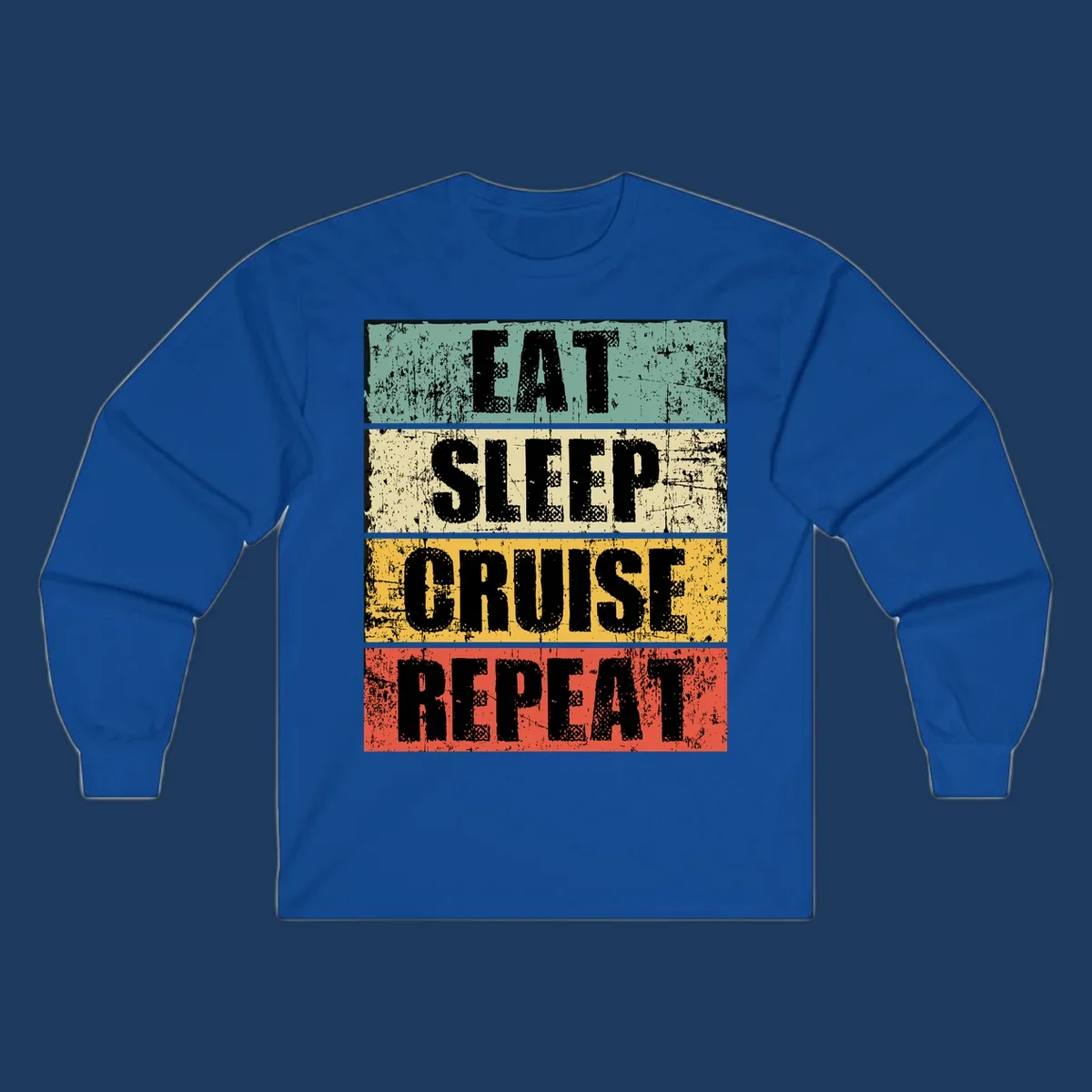 Distressed vintage-style design with 'Eat Sleep Cruise Repeat' text in bold letters across teal, cream, gold, and red horizontal stripes