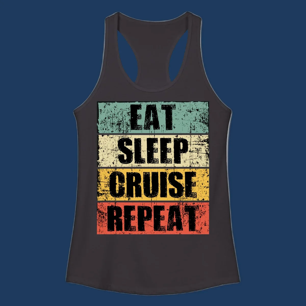 Distressed vintage-style design with 'Eat Sleep Cruise Repeat' text in bold letters across teal, cream, gold, and red horizontal stripes