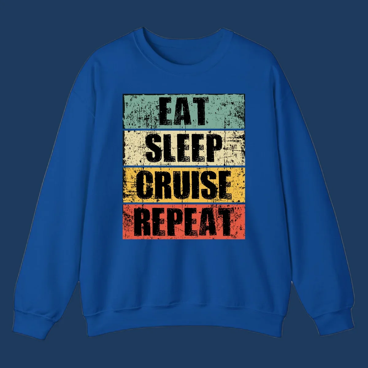 Distressed vintage-style design with 'Eat Sleep Cruise Repeat' text in bold letters across teal, cream, gold, and red horizontal stripes