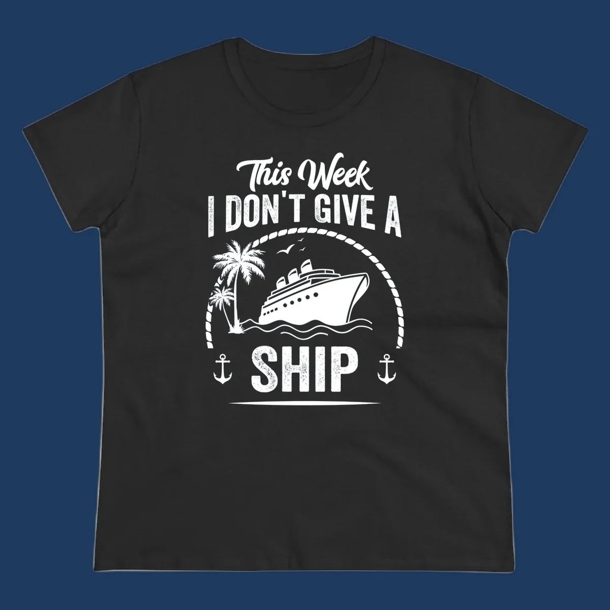 Nautical design with cruise ship and text 'This Week I Don't Give A Ship' featuring rope border, anchors, and palm tree