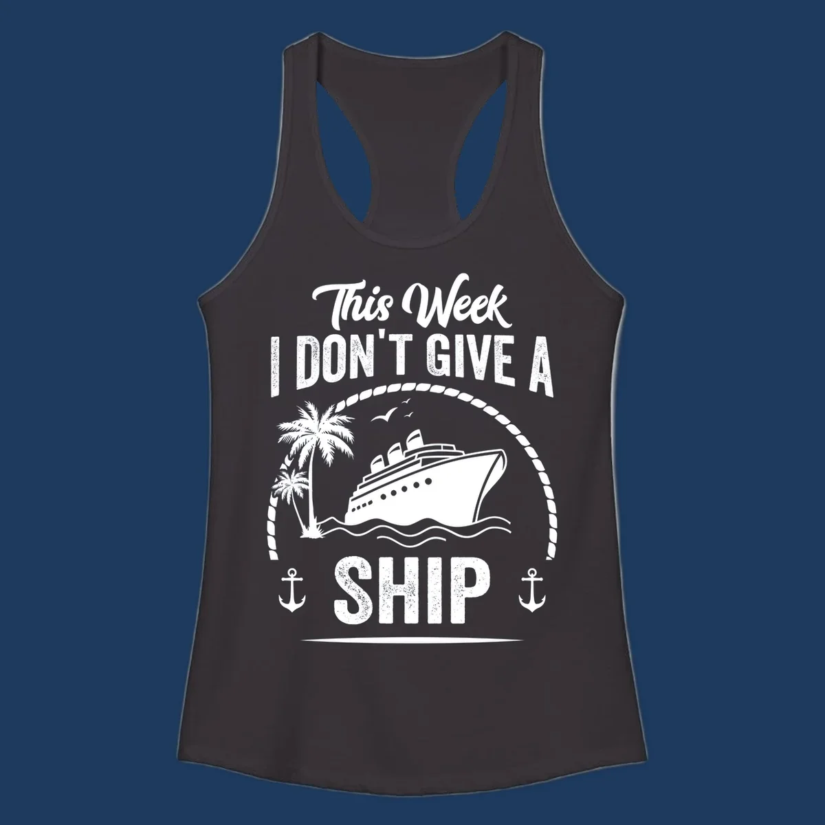 Nautical design with cruise ship and text 'This Week I Don't Give A Ship' featuring rope border, anchors, and palm tree