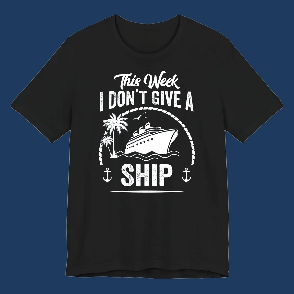Nautical design with cruise ship and text 'This Week I Don't Give A Ship' featuring rope border, anchors, and palm tree