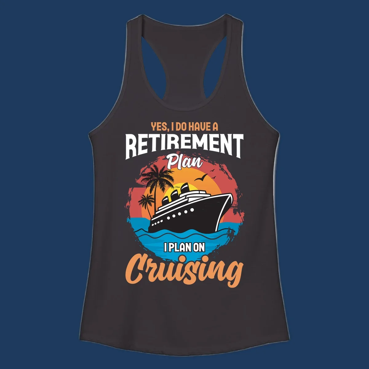 Colorful cruise ship sailing at sunset with text reading 'Yes, I do have a retirement plan I plan on cruising'