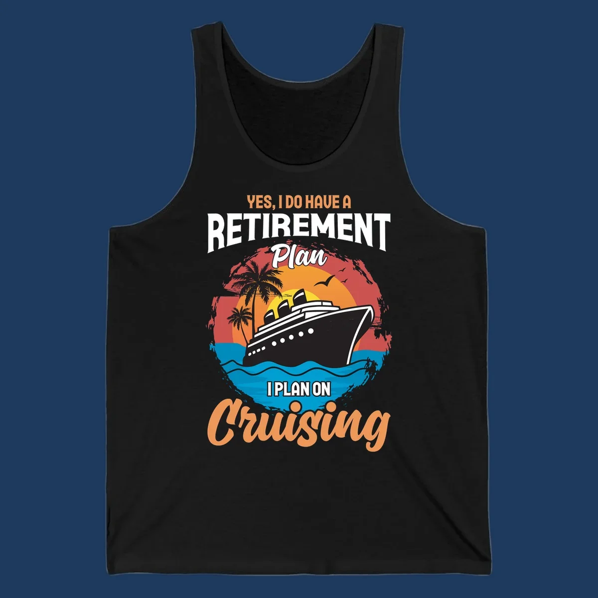 Colorful cruise ship sailing at sunset with text reading 'Yes, I do have a retirement plan I plan on cruising'
