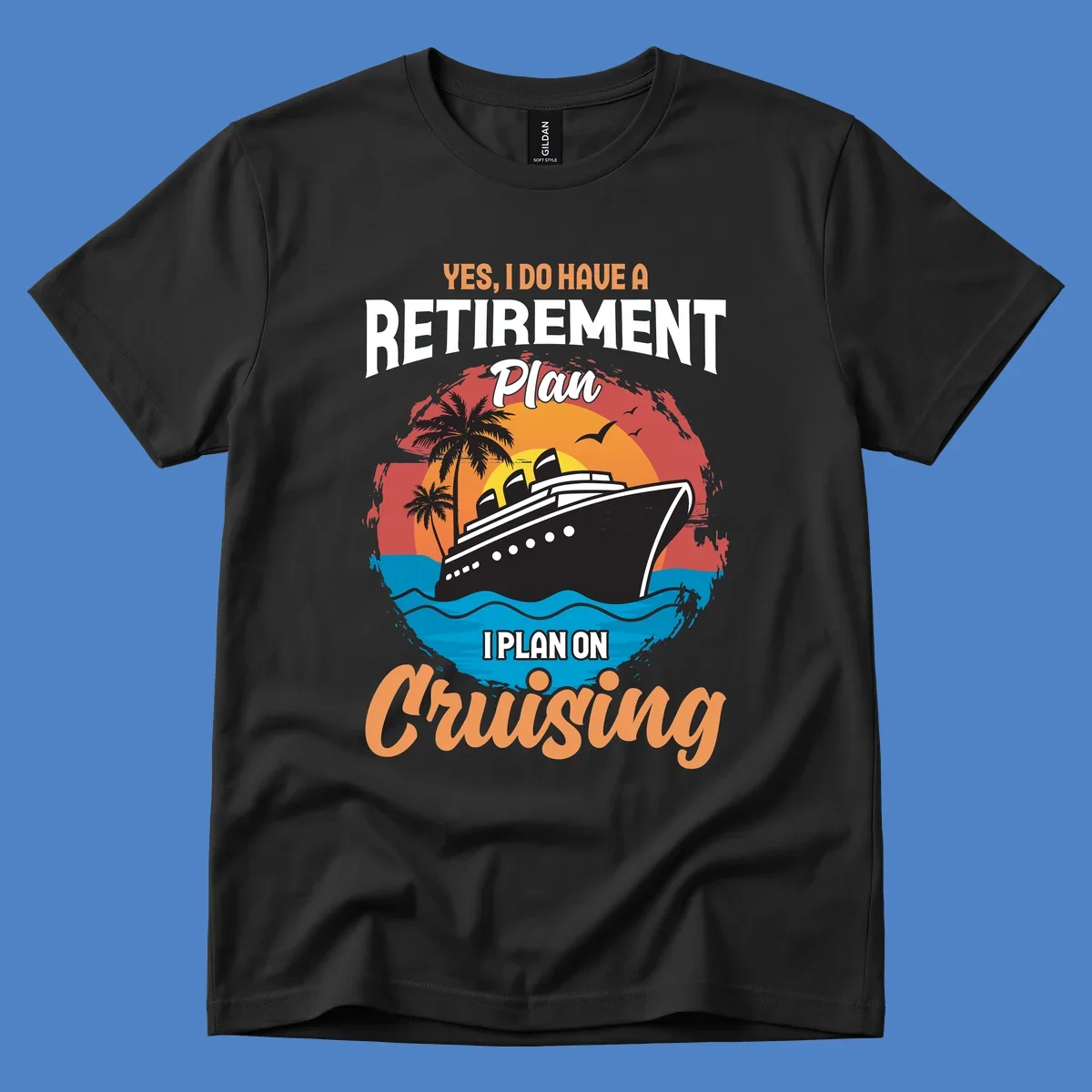 Colorful cruise ship sailing at sunset with text reading 'Yes, I do have a retirement plan I plan on cruising'