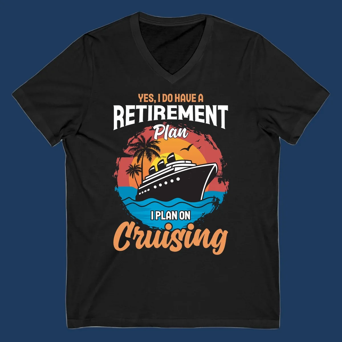 Colorful cruise ship sailing at sunset with text reading 'Yes, I do have a retirement plan I plan on cruising'