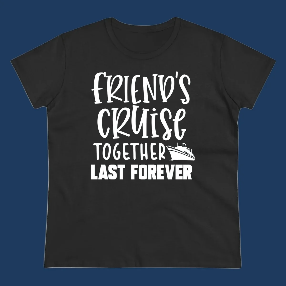 White text reading 'Friends Cruise Together Last Forever' with a cruise ship illustration on gray background