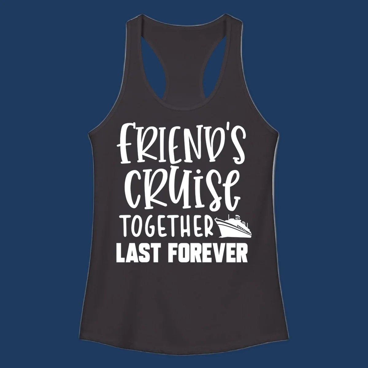 White text reading 'Friends Cruise Together Last Forever' with a cruise ship illustration on gray background