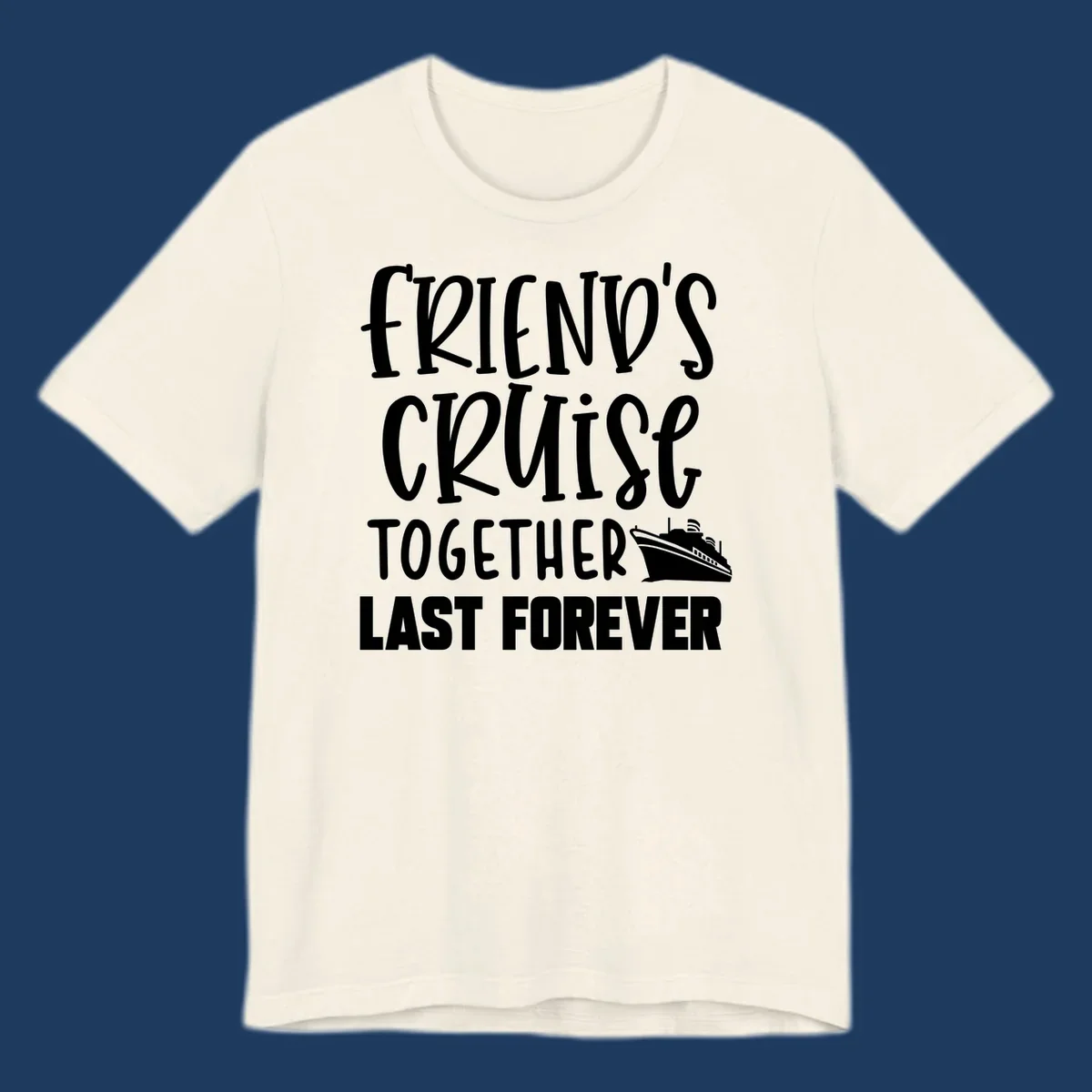 White text reading 'Friends Cruise Together Last Forever' with a cruise ship illustration on gray background