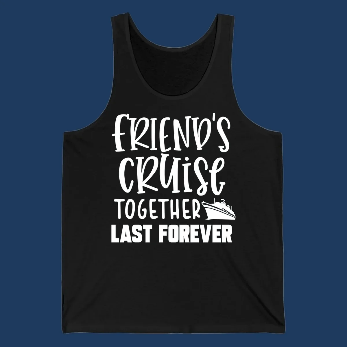 White text reading 'Friends Cruise Together Last Forever' with a cruise ship illustration on gray background