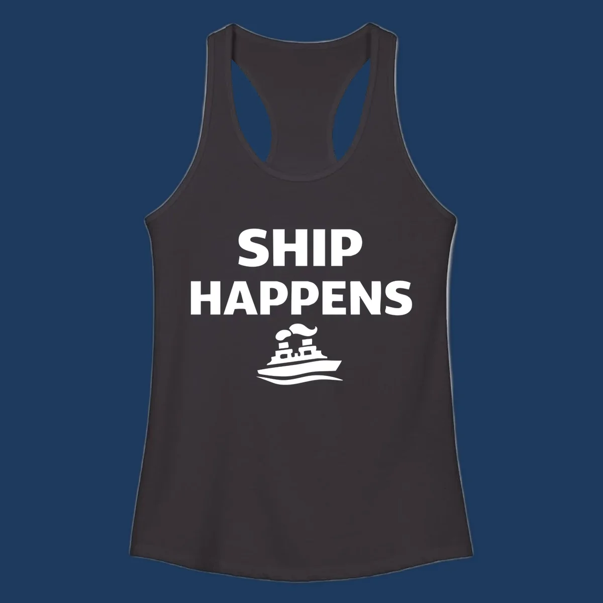 Ship Happens design with bold white text and cruise ship illustration on gray background