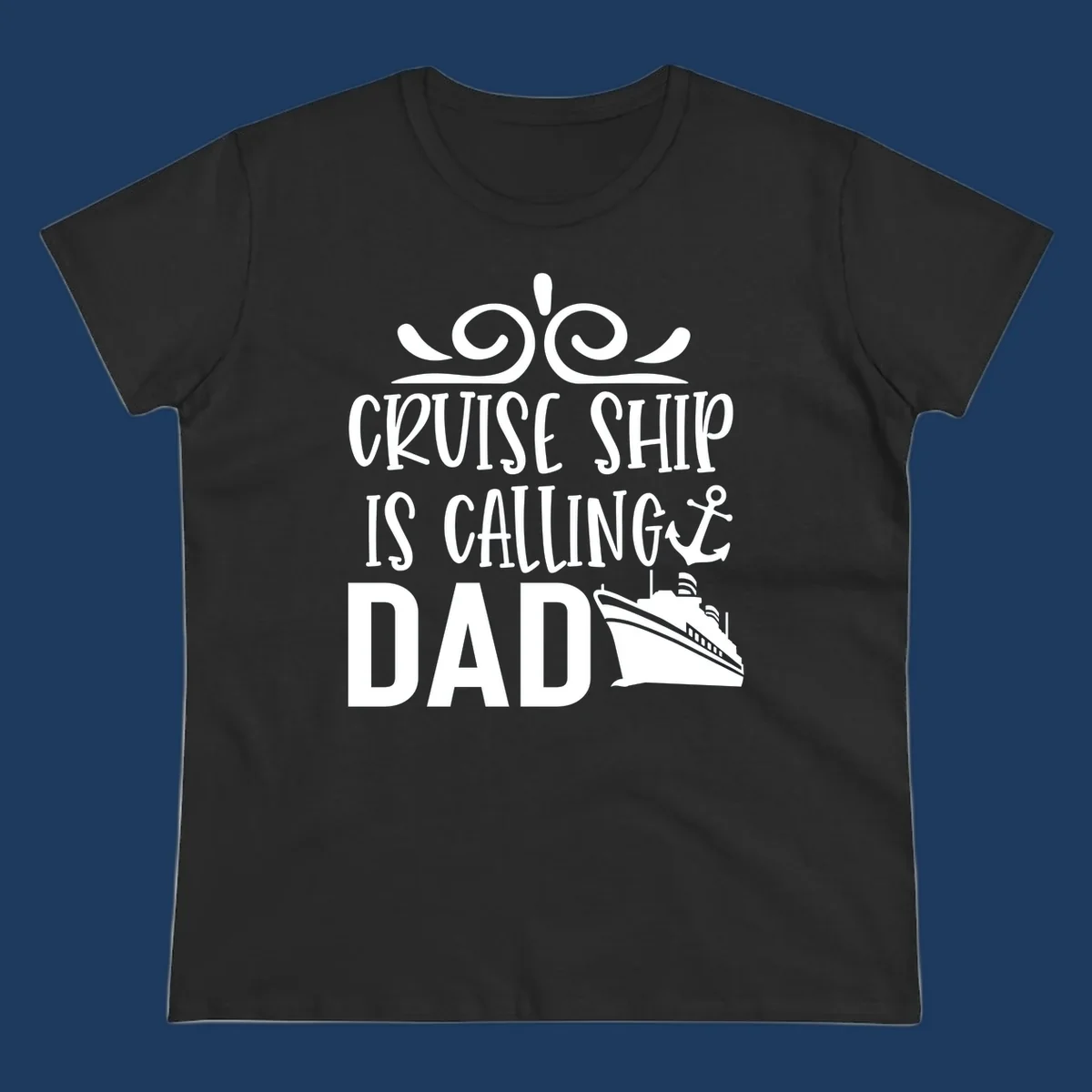 White nautical design with scrollwork, anchor, and cruise ship illustration with text 'Cruise Ship Is Calling Dad' on gray background