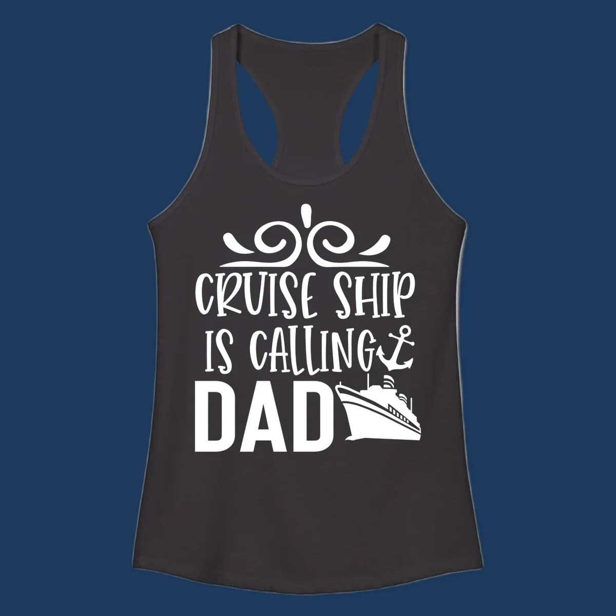 White nautical design with scrollwork, anchor, and cruise ship illustration with text 'Cruise Ship Is Calling Dad' on gray background