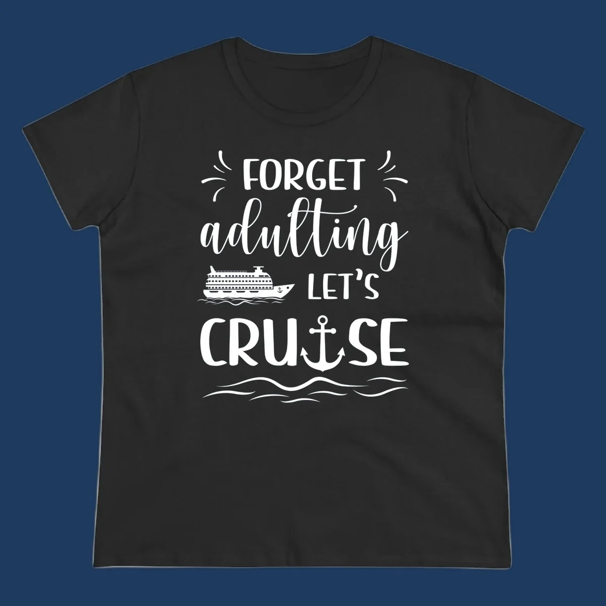 White text reading 'Forget adulting Let's Cruise' with cruise ship and anchor illustrations on gray background