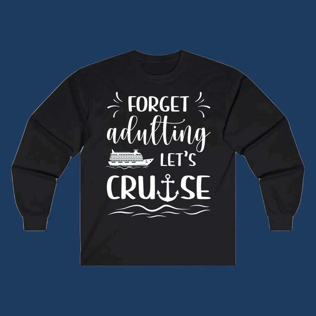 White text reading 'Forget adulting Let's Cruise' with cruise ship and anchor illustrations on gray background