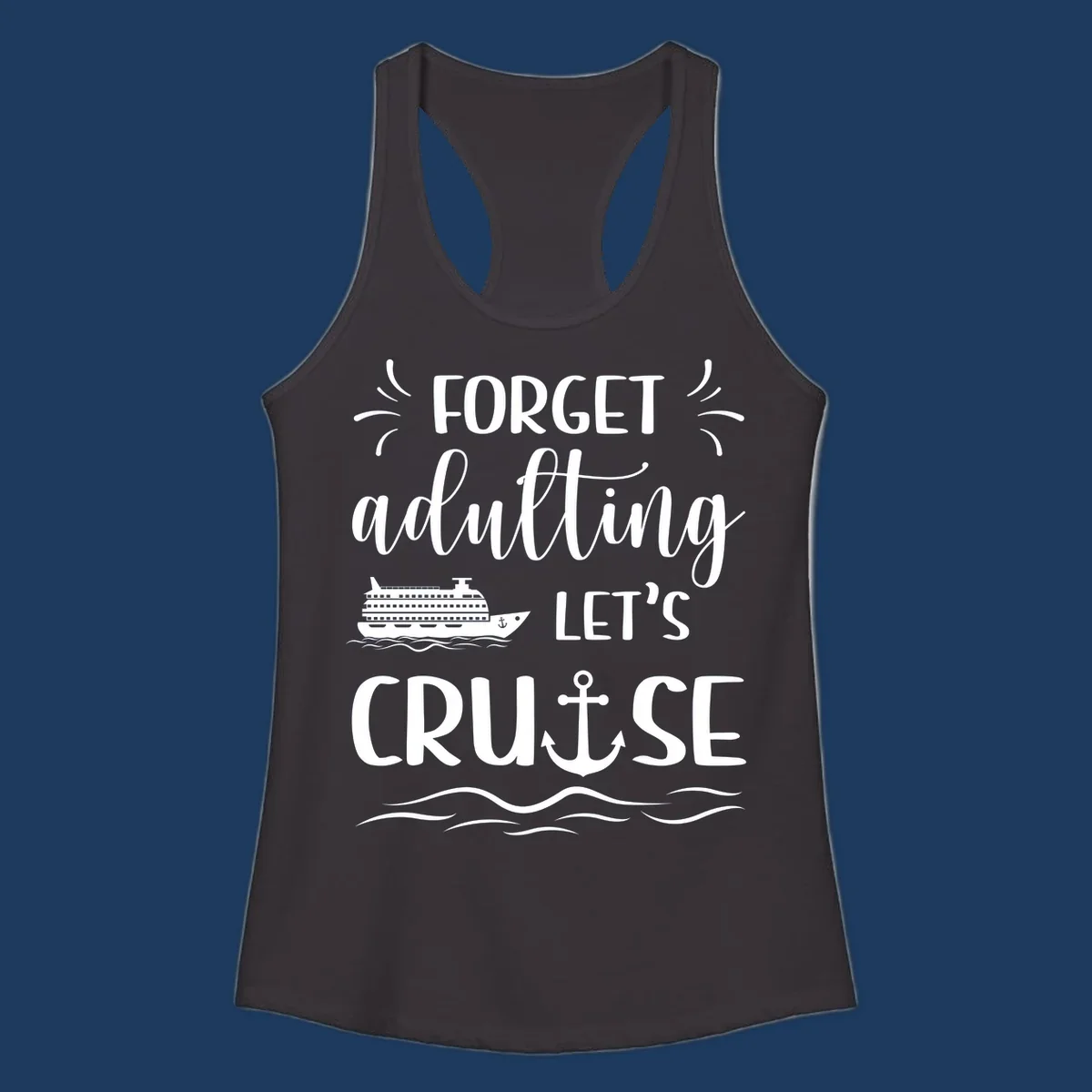 White text reading 'Forget adulting Let's Cruise' with cruise ship and anchor illustrations on gray background