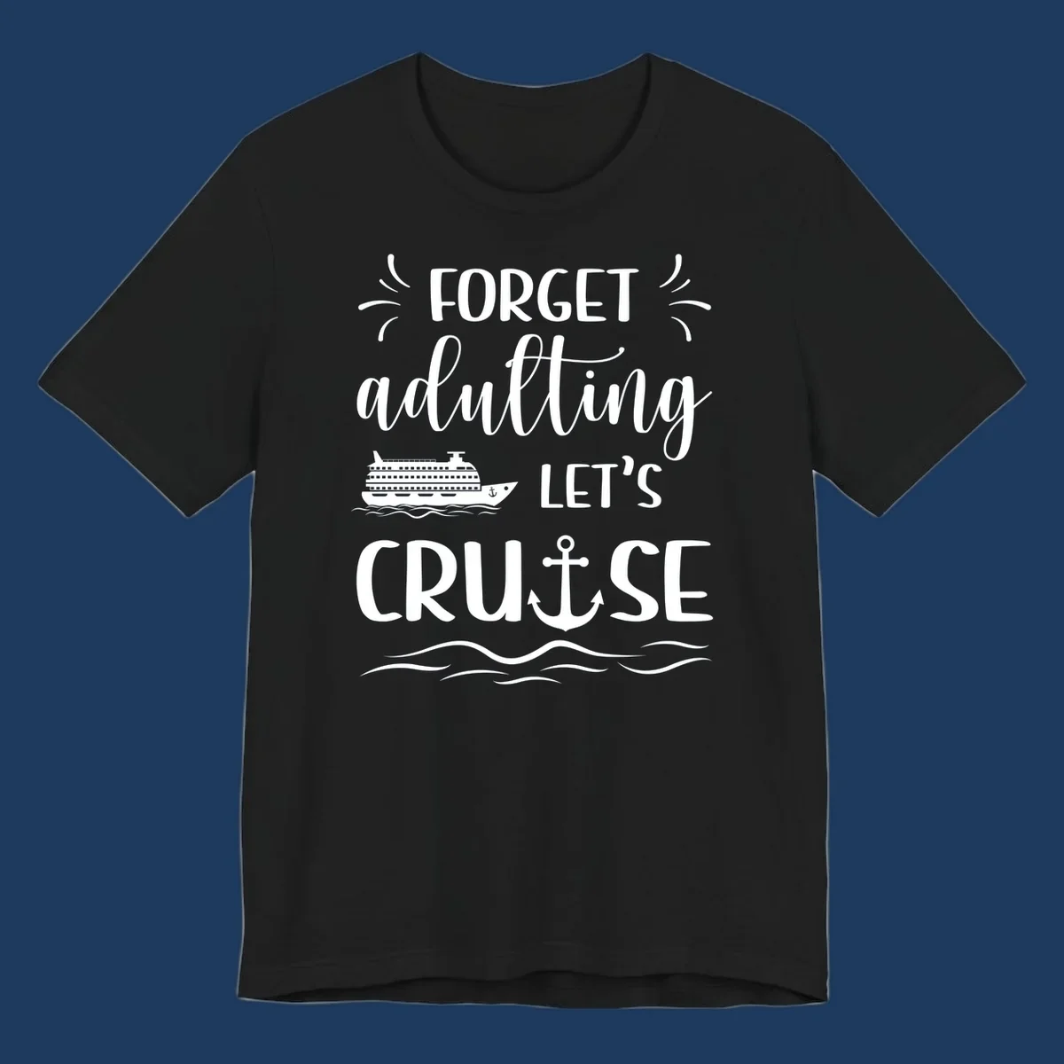 White text reading 'Forget adulting Let's Cruise' with cruise ship and anchor illustrations on gray background