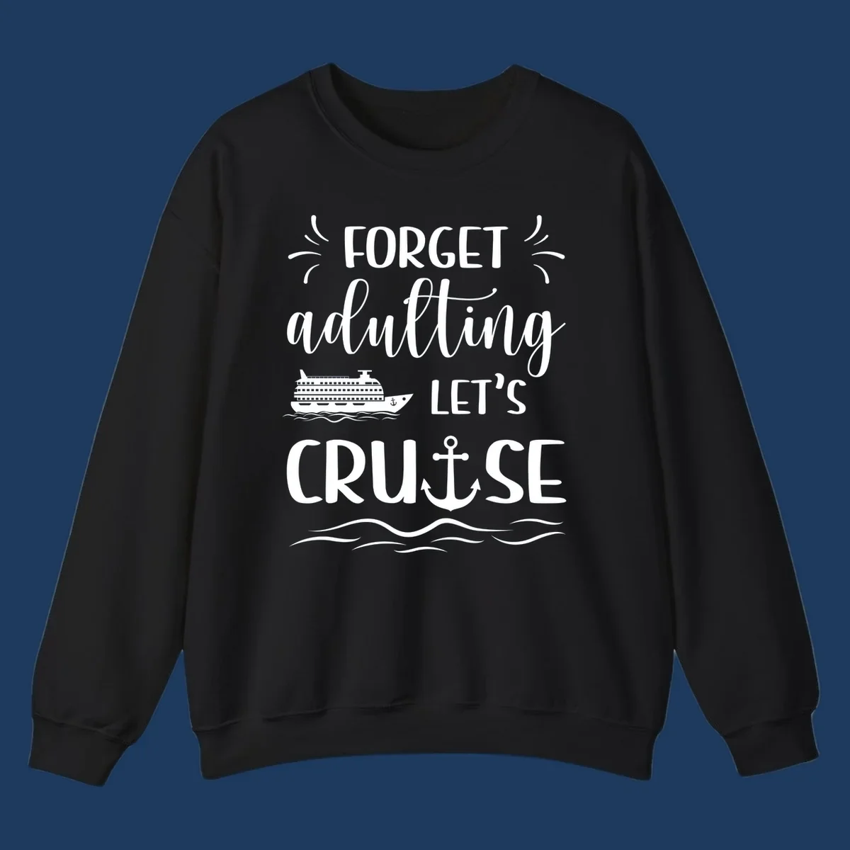White text reading 'Forget adulting Let's Cruise' with cruise ship and anchor illustrations on gray background