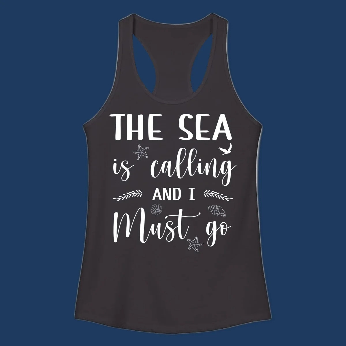 Gray design with white text reading 'The Sea is calling and I must go' surrounded by starfish, seashells, seaweed, and seabird illustrations