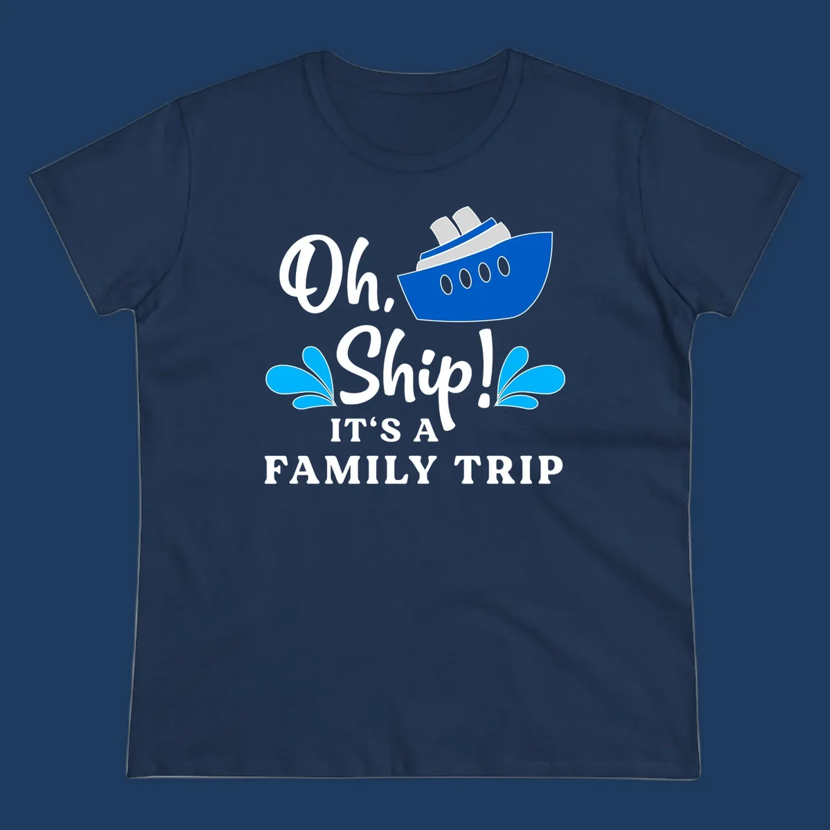 Blue cruise ship with water splashes and text reading 'Oh Ship It's A Family Trip' - funny family cruise vacation design