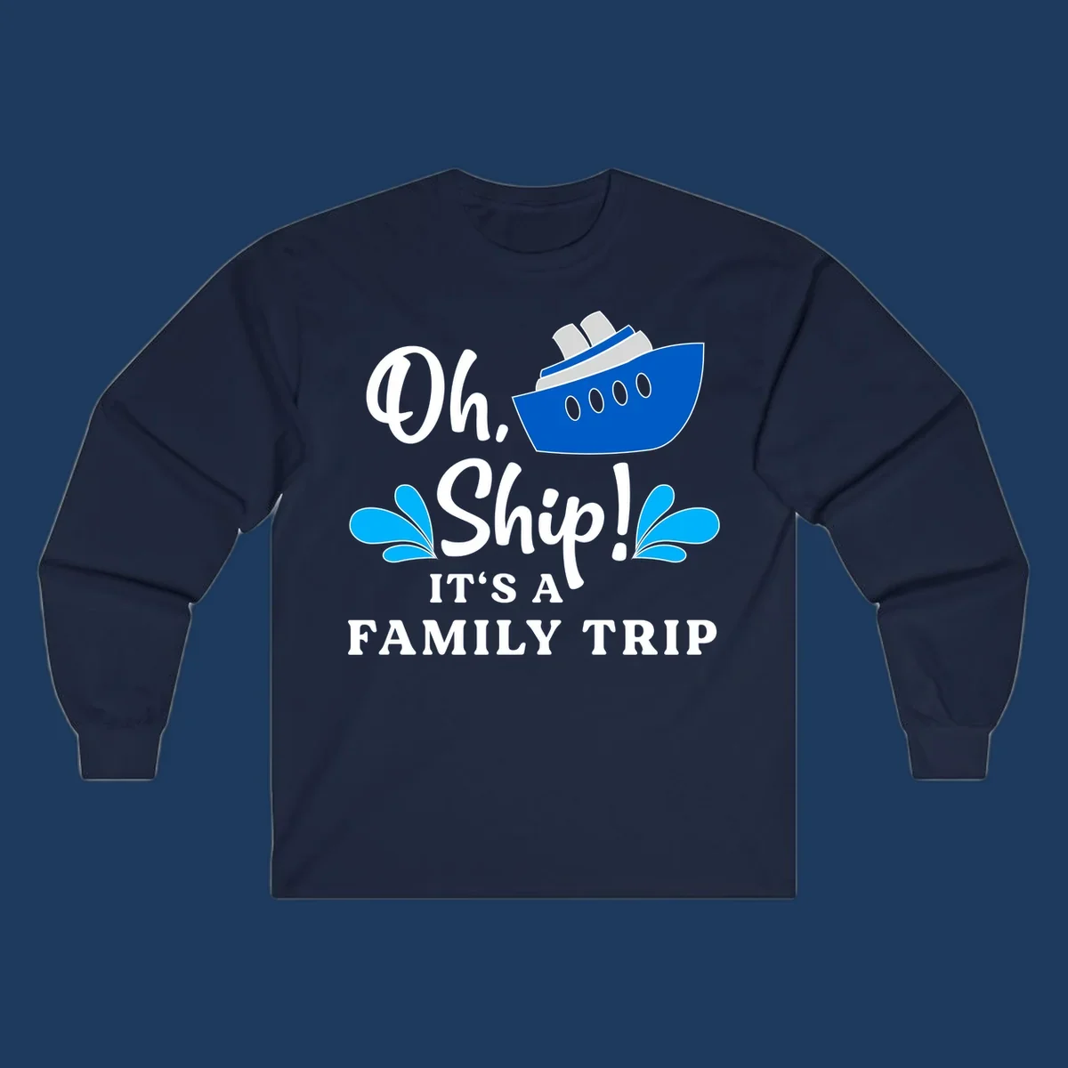 Blue cruise ship with water splashes and text reading 'Oh Ship It's A Family Trip' - funny family cruise vacation design