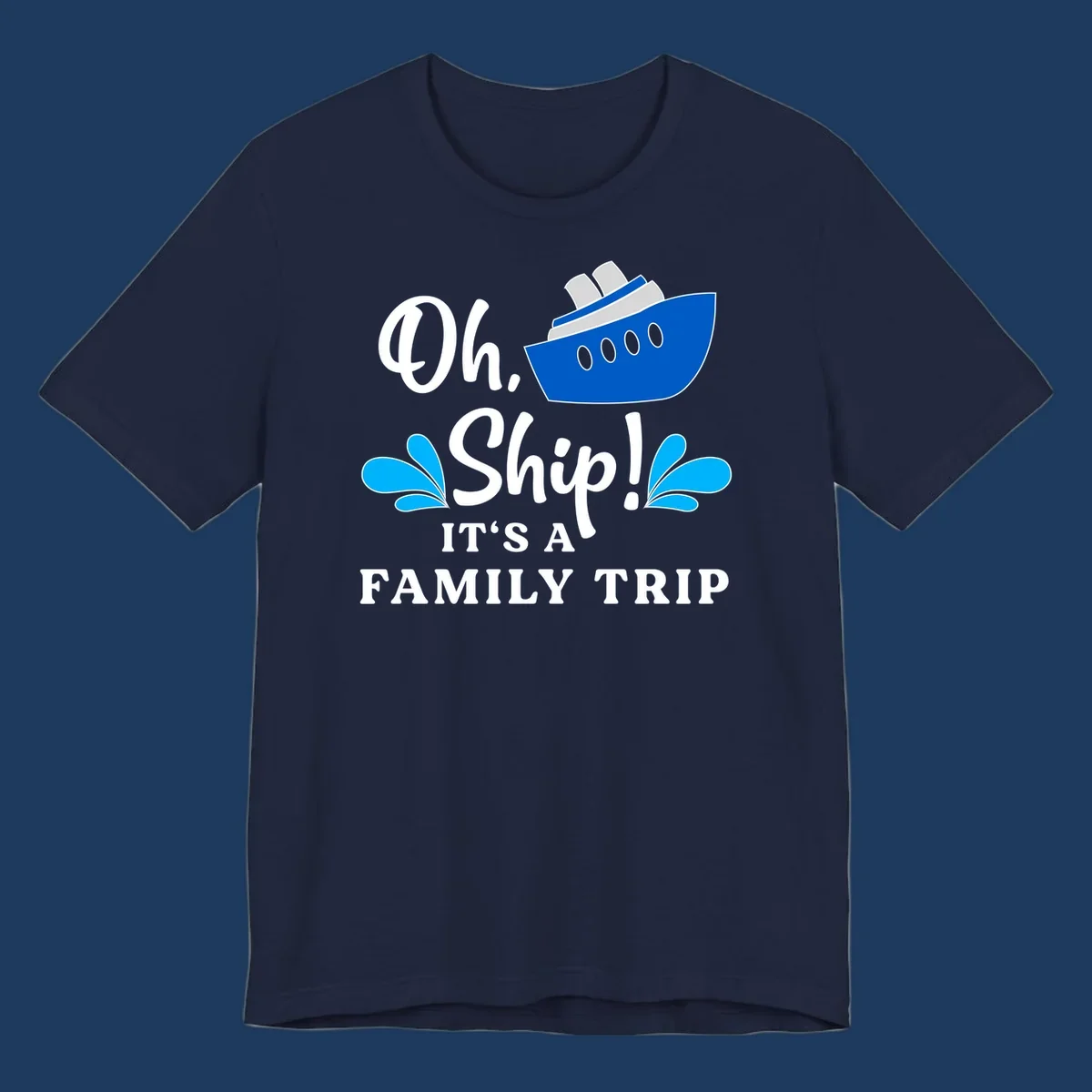 Blue cruise ship with water splashes and text reading 'Oh Ship It's A Family Trip' - funny family cruise vacation design