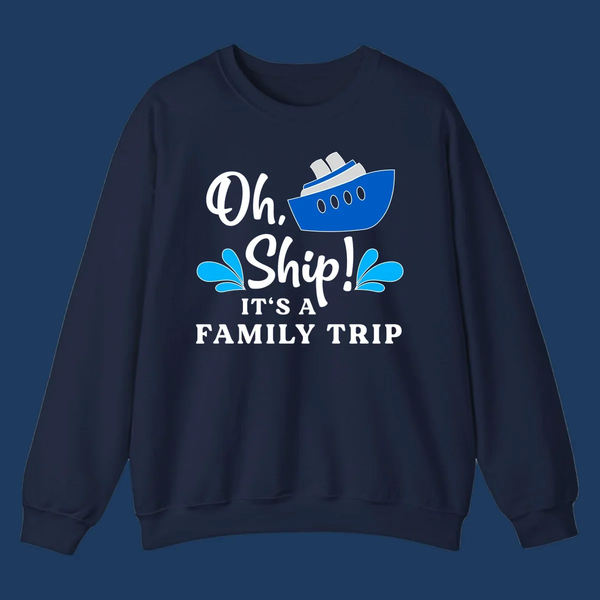 Blue cruise ship with water splashes and text reading 'Oh Ship It's A Family Trip' - funny family cruise vacation design