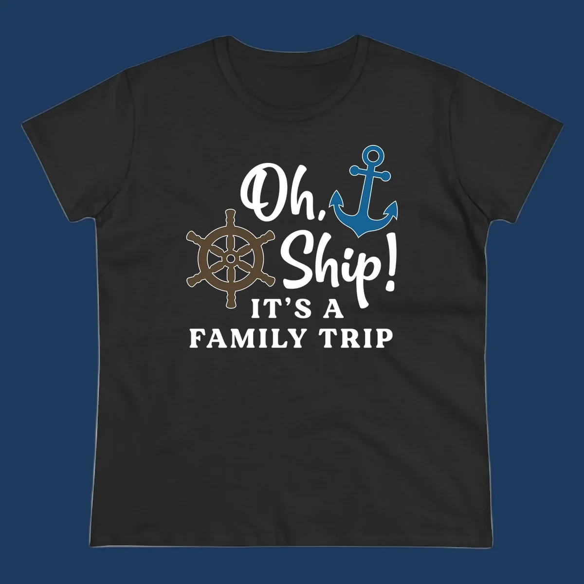 Oh ship it's a family trip design with ship's wheel and anchor on gray background