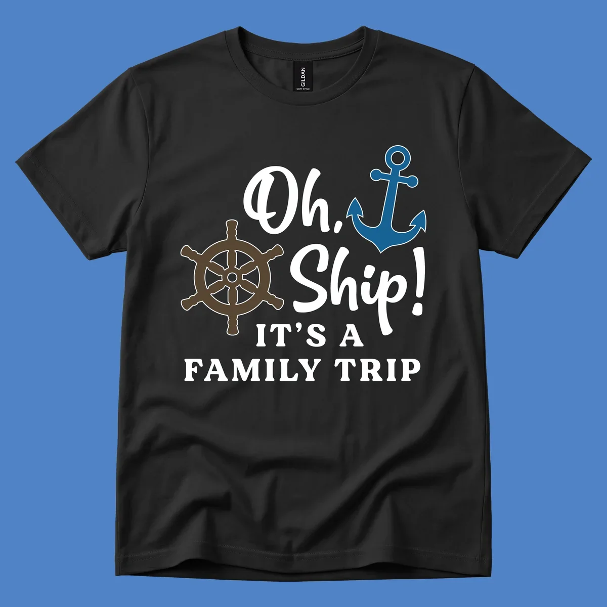 Oh ship it's a family trip design with ship's wheel and anchor on gray background