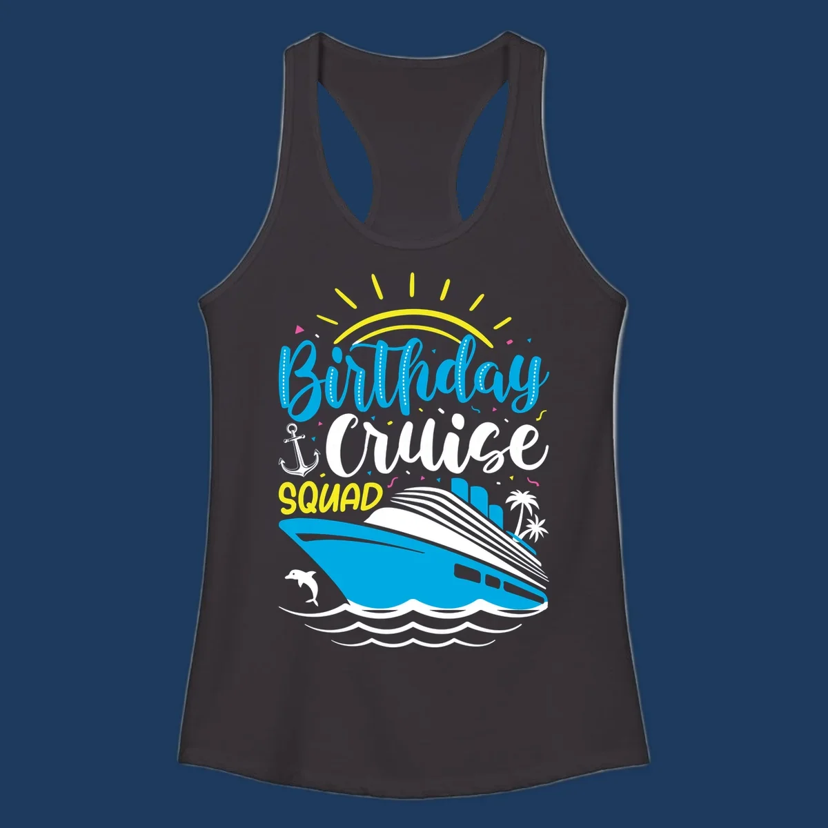 Birthday Cruise Squad design with cruise ship, sun, anchor, dolphin, and palm trees on gray background