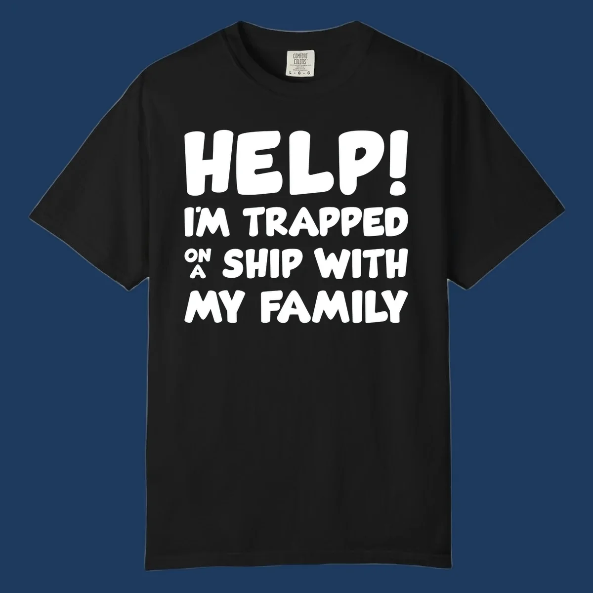 White text on gray background reading 'Help! I'm Trapped On A Ship With My Family' - humorous cruise family vacation design