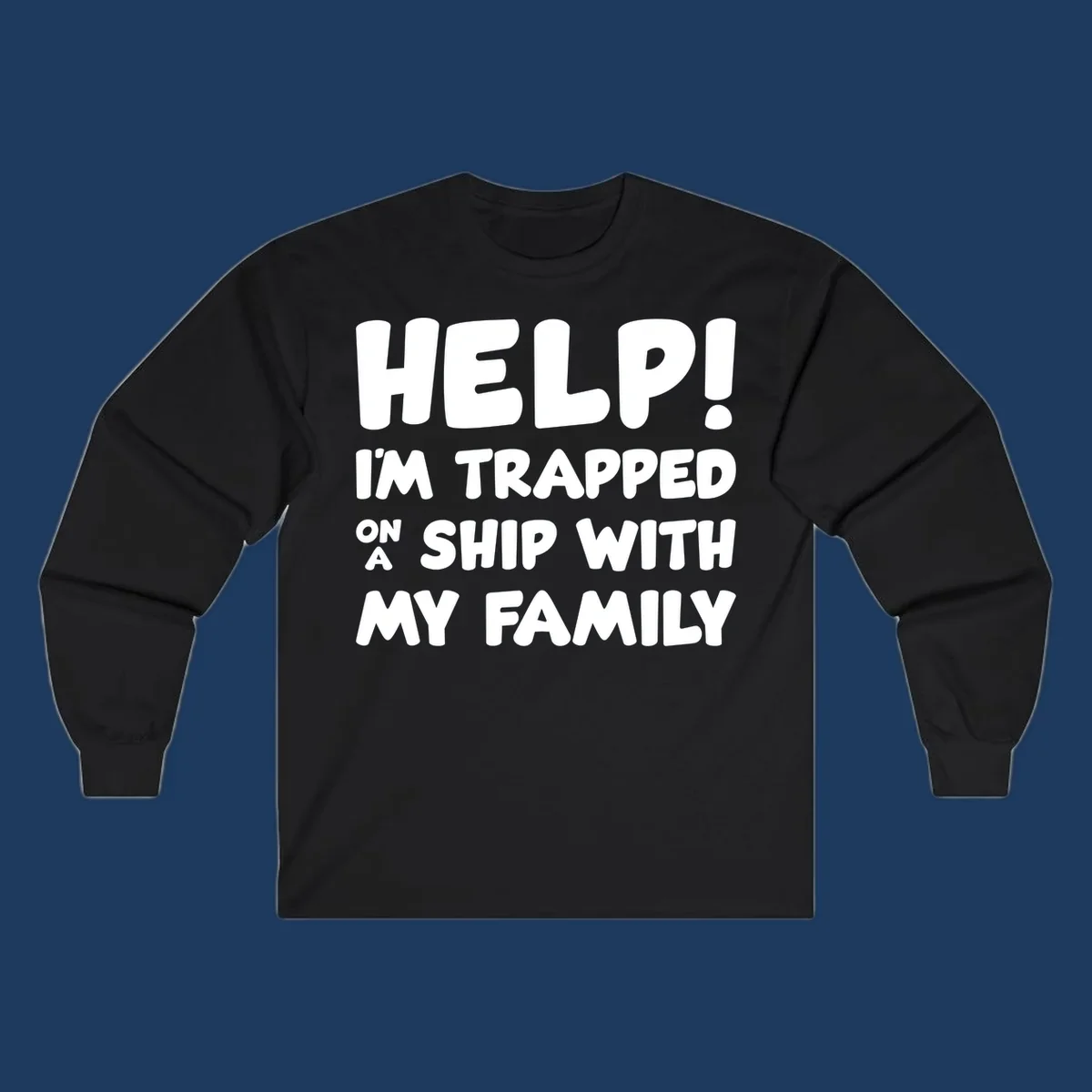 White text on gray background reading 'Help! I'm Trapped On A Ship With My Family' - humorous cruise family vacation design