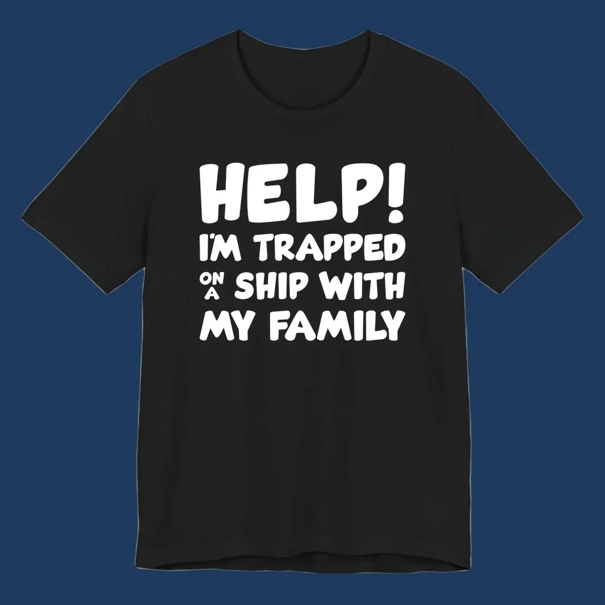 White text on gray background reading 'Help! I'm Trapped On A Ship With My Family' - humorous cruise family vacation design