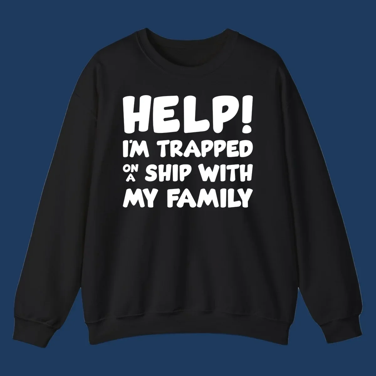 White text on gray background reading 'Help! I'm Trapped On A Ship With My Family' - humorous cruise family vacation design