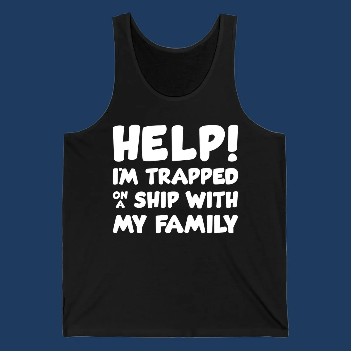White text on gray background reading 'Help! I'm Trapped On A Ship With My Family' - humorous cruise family vacation design