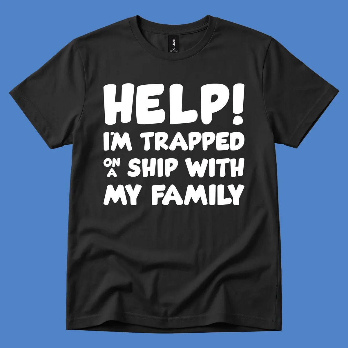 White text on gray background reading 'Help! I'm Trapped On A Ship With My Family' - humorous cruise family vacation design