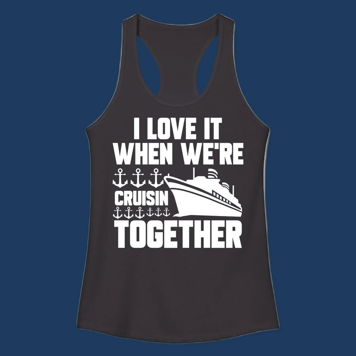 White cruise ship and anchor icons with text reading 'I Love It When We're Cruisin Together' on gray background