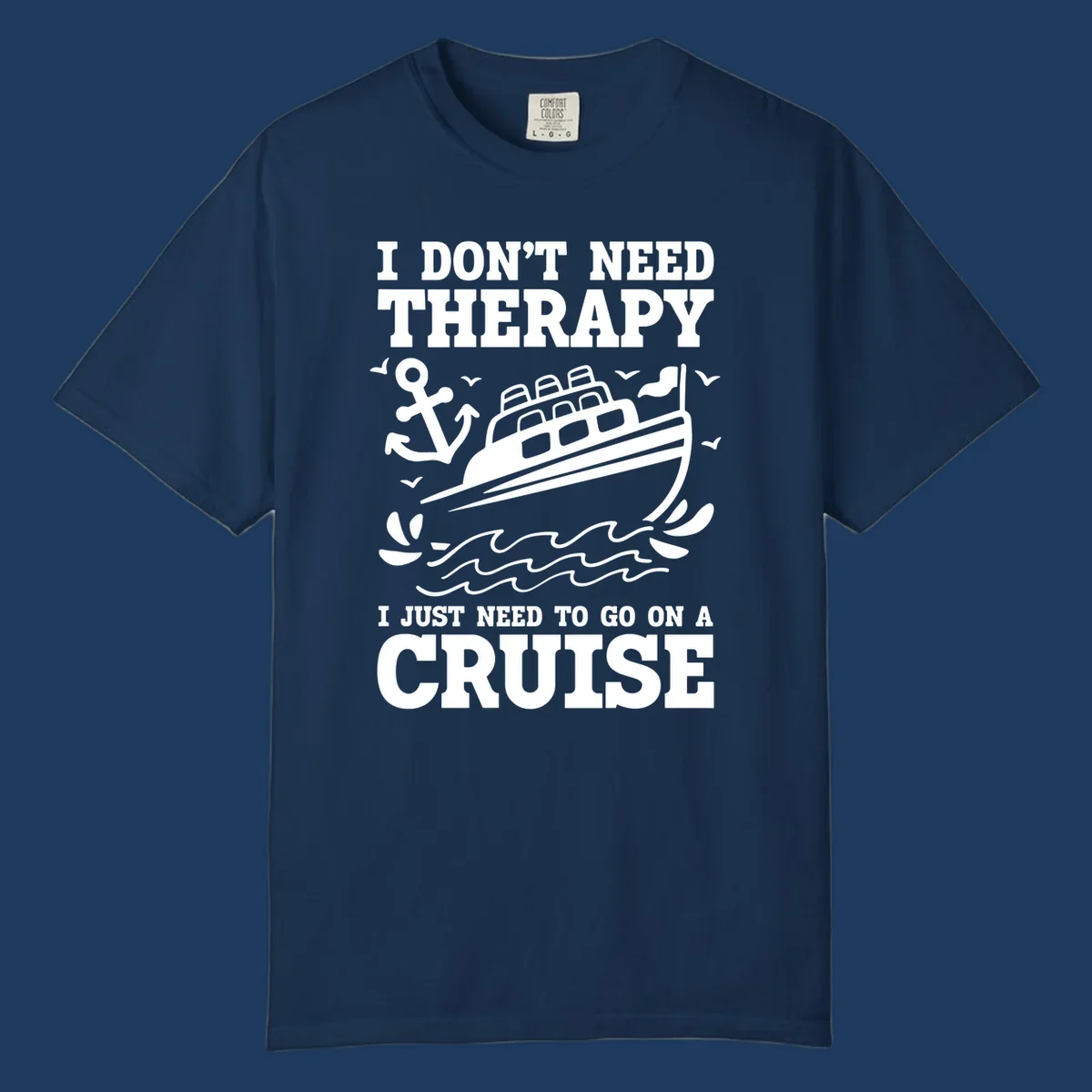 Humorous cruise ship design with text reading 'I don't need therapy, I just need to go on a cruise' featuring anchor, waves, and seagulls.