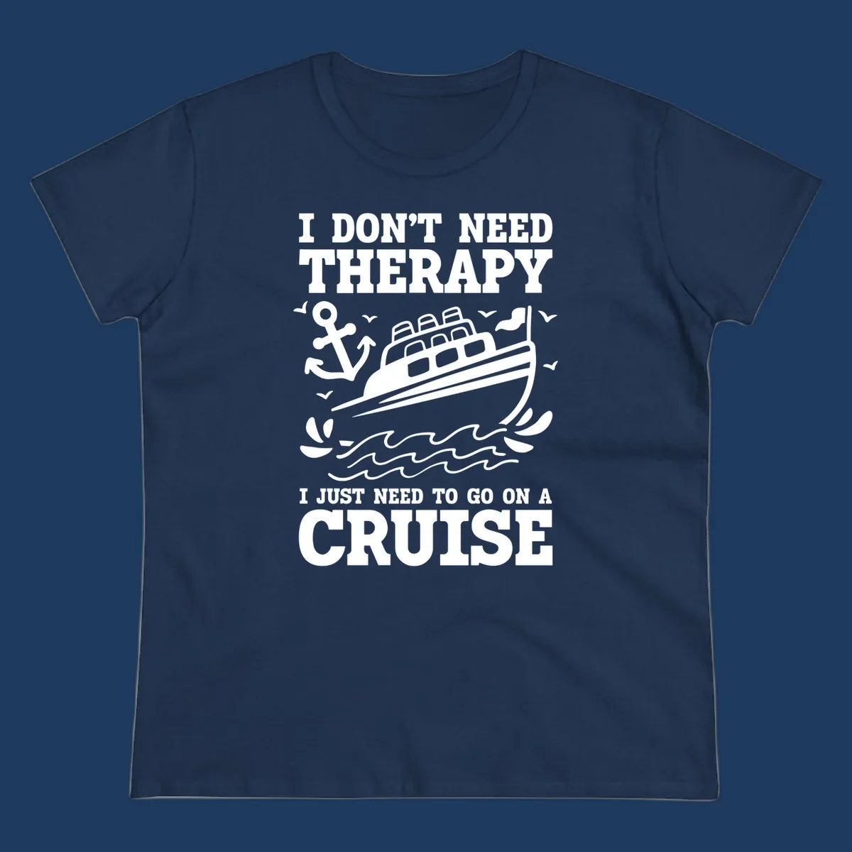 Humorous cruise ship design with text reading 'I don't need therapy, I just need to go on a cruise' featuring anchor, waves, and seagulls.