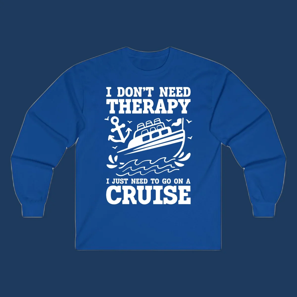 Humorous cruise ship design with text reading 'I don't need therapy, I just need to go on a cruise' featuring anchor, waves, and seagulls.