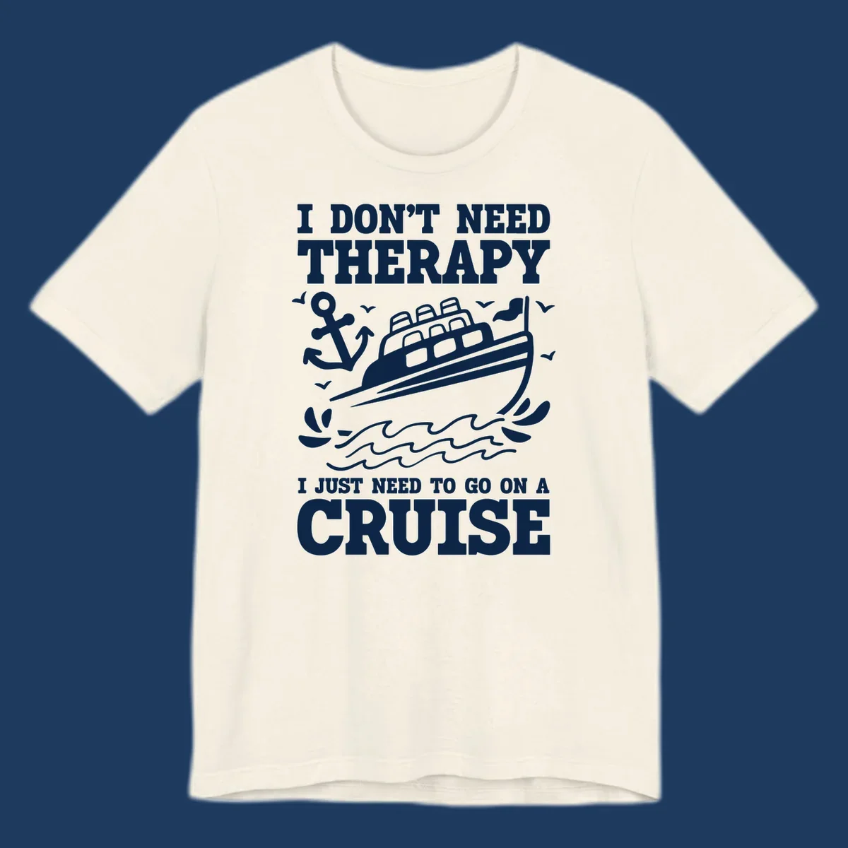 Humorous cruise ship design with text reading 'I don't need therapy, I just need to go on a cruise' featuring anchor, waves, and seagulls.