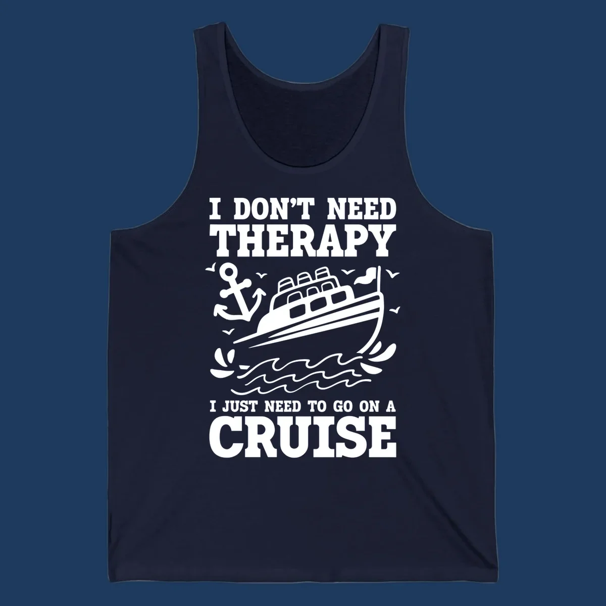 Humorous cruise ship design with text reading 'I don't need therapy, I just need to go on a cruise' featuring anchor, waves, and seagulls.