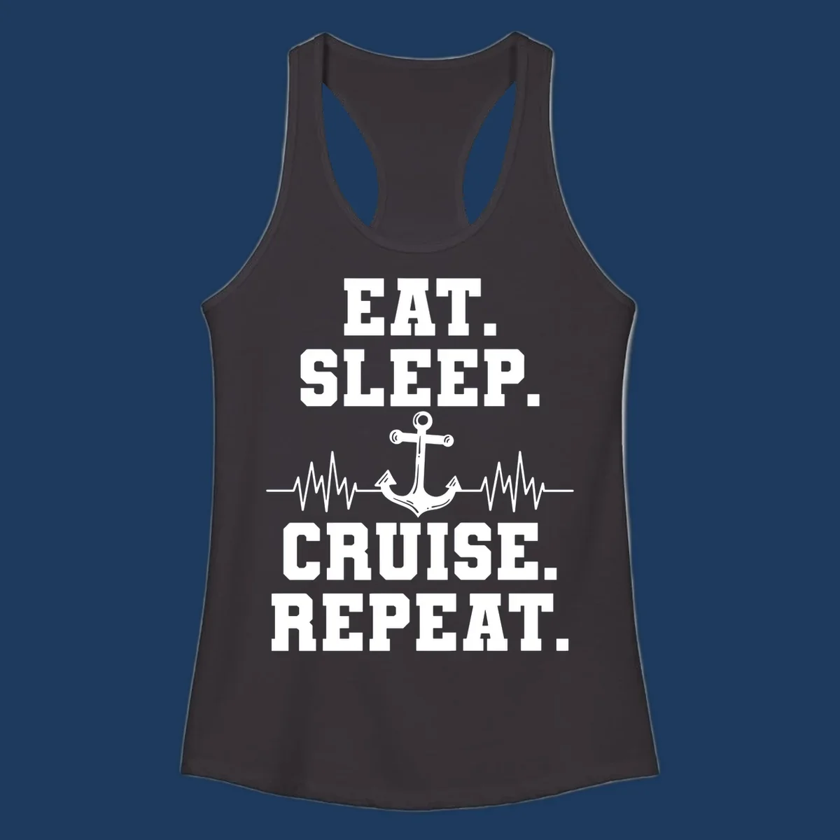 White text reading 'Eat Sleep Cruise Repeat' with anchor and heartbeat pulse line design on gray background