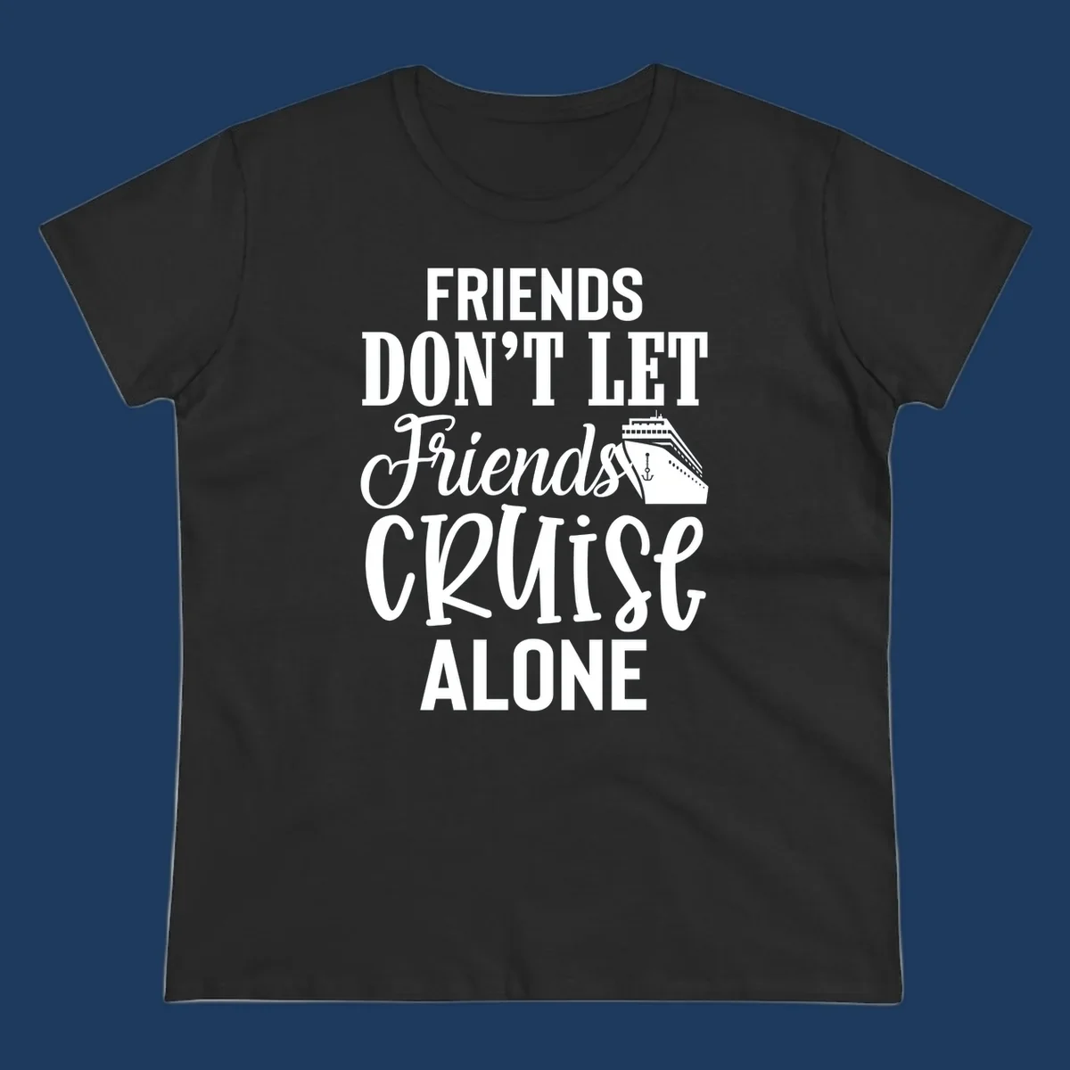 White text on gray background reading 'Friends Don't Let Friends Cruise Alone' with a cruise ship illustration and anchor