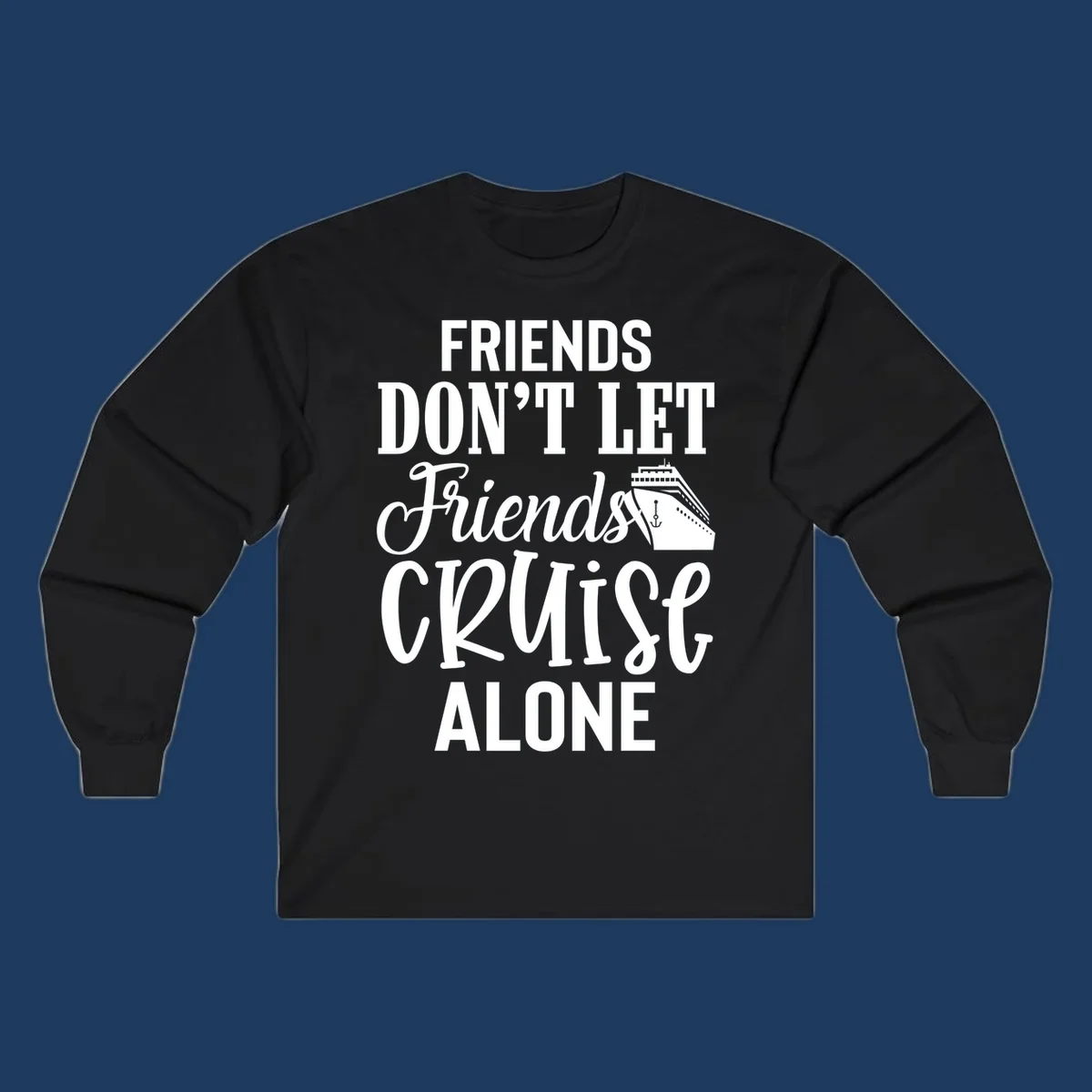 White text on gray background reading 'Friends Don't Let Friends Cruise Alone' with a cruise ship illustration and anchor