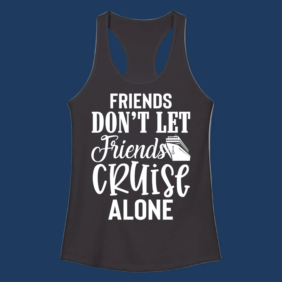 White text on gray background reading 'Friends Don't Let Friends Cruise Alone' with a cruise ship illustration and anchor
