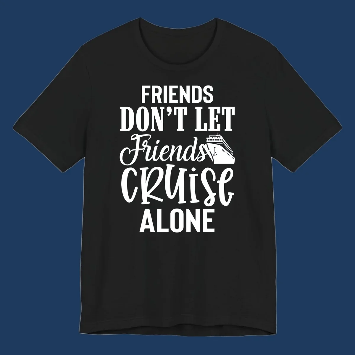 White text on gray background reading 'Friends Don't Let Friends Cruise Alone' with a cruise ship illustration and anchor